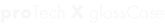proTech X glassCase